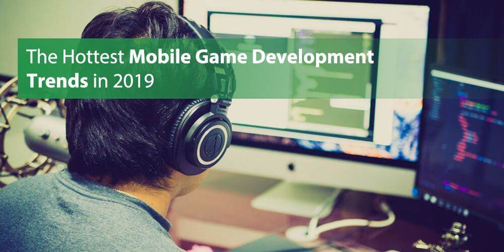 the hottest mobile game development trends in 2019