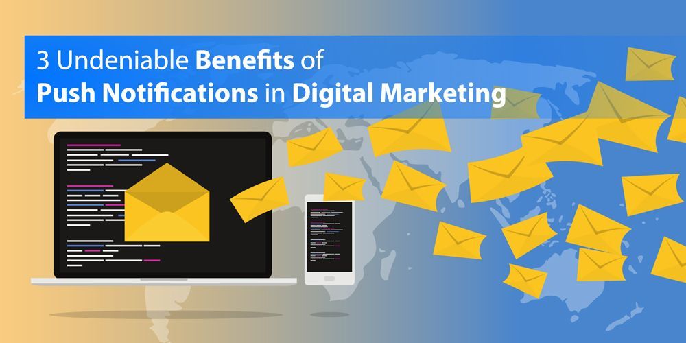 Undeniable benefits of push notifications in digital marketing