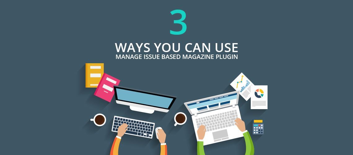 ways you can use to manage issue based magazine plugin